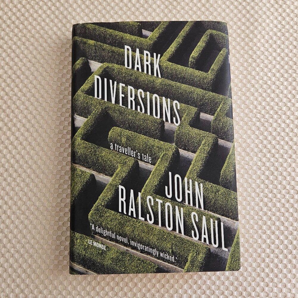 4/$40 John Ralston Saul - Dark Diversions: A‎ Traveller's Tale - Hardcover